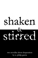 shaken & stirred: two novellas about desperation 1482596024 Book Cover