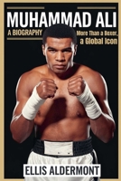 Muhammad Ali, A Biography: More Than a Boxer, a Global Icon B0FB13N6JK Book Cover