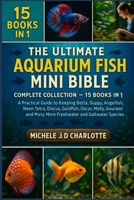 THE ULTIMATE AQUARIUM FISH MINI BIBLE: COMPLETE COLLECTION — 15 BOOKS IN 1: A Practical Guide to Keeping Betta, Guppy, Angelfish, Neon Tetra, Discus, ... Many More Freshwater and Saltwater Species B0FV8FYZ1N Book Cover