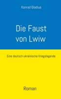 Die Faust von Lwiw: Eine deutsch-ukrainische Kriegslegende 3740713674 Book Cover