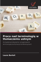 Praca nad terminologią w tlumaczeniu ustnym 6630186575 Book Cover