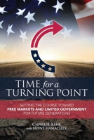 Time for a Turning Point: Setting a Course Toward Free Markets and Limited Government for Future Generations 1682612473 Book Cover