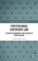 Postcolonial Copyright Law: Lessons on Community and Coloniality from Thailand (Intellectual Property, Theory, Culture) 1032961112 Book Cover