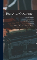 Potato Cookery: 300 Ways of Preparing and Cooking Potatoes 1528702093 Book Cover