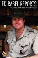 Ed Rabel Reports: Lies, Wars, and Other Misadventures 1936372673 Book Cover