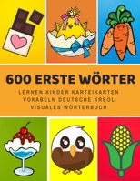 600 Erste W�rter Lernen Kinder Karteikarten Vokabeln Deutsche Kreol Visuales W�rterbuch: Leichter lernen spielerisch gro�es bilinguale Bildw�rterbuch kinderb�cher f�r Babys Kleinkinder Fremdsprache An 1081654171 Book Cover