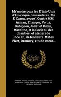 Me Moire Pour Les E Tats-Unis D'Ame Rique, Demandeurs, Me E. Caron, Avoue . Contre MM. Arman, Erlanger, Voruz, Dubigeon, Jollet Et Babin, Mazeline, Et La Socie Te Des Chantiers Et Ateliers de L'Oce An 1372213546 Book Cover