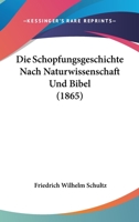 Die Sch�pfungsgeschichte Nach Naturwissenschaft Und Bibel: Ein Beitrag Zur Verst�ndigung (Classic Reprint) 1144628563 Book Cover