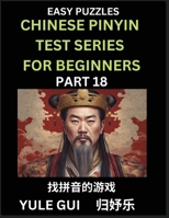 Chinese Pinyin Test Series for Beginners (Part 18) - Test Your Simplified Mandarin Chinese Character Reading Skills with Simple Puzzles B0CQ6ZKPKN Book Cover