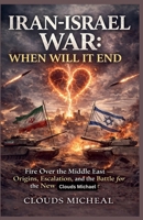 Iran-Isreal War: When Will It End B0GWSTN792 Book Cover