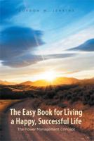 The Easy Book for Living a Happy, Successful Life: The Power Management Concept 1493160826 Book Cover