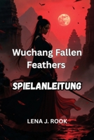 WUCHANG FALLEN FEATHERS SPIELANLEITUNG: Navigiere durch jede Region, kämpfe mit Präzision und finde die Wahrheit hinter der Seuche heraus (German Edition) B0FJ77YN2G Book Cover