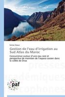 Gestion de l’eau d’irrigation au Sud Atlas du Maroc: Concurrence autour d’une eau rare et perspective de maintien de l’espace oasien dans la vallée de Draa (Omn.Pres.Franc.) 3838178734 Book Cover