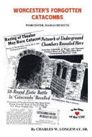 Worcester's Forgotten Catacombs: History of Worcester's Underground World 1505415934 Book Cover