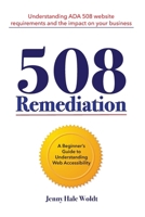 508 Remediation: Understanding ADA 508 Website Requirements and the Impact on Your Business B0F5BGGPFS Book Cover