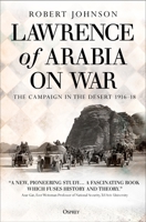 Lawrence of Arabia on War: The Campaign in the Desert 1916–18 1472834917 Book Cover