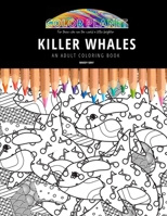 KILLER WHALES: AN ADULT COLORING BOOK: An Awesome Coloring Book For Adults B08FTCW2MK Book Cover