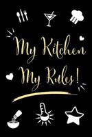 My Kitchen My Rules!: Notebook Journal To Record And Log Your Favorite Recipes 1796696706 Book Cover