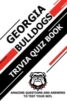 Georgia Bulldogs Trivia Quiz Book: Amazing Questions and Answers To Test Your Sefl B0912X66D6 Book Cover