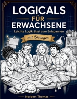 Logicals für Erwachsene: Leichte Logikrätsel zum Entspannen mit Lösungen (German Edition) B0GX73J817 Book Cover