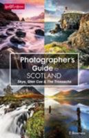 The Photographer's Guide to Scotland - Skye, Glen Coe & the Trossachs 0992683440 Book Cover