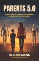 PARENTS 5.0: Onze kinderen vandaag voorbereiden op de wereld van AI en robots 3912246068 Book Cover