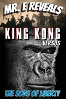 Mr. E Reveals: King Kong Versus the Sons of Liberty 1484025784 Book Cover