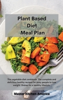 Planet Based Diet Meal Plan: The vegetable diet cookbook. The complete and delicious healthy recipes for busy people to lose weight. Dishes for a h 1801601917 Book Cover
