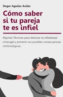 Cómo saber si tu pareja te es infiel.: Algunas técnicas para detectar la infidelidad conyugal y prevenir sus posibles consecuencias criminológicas. B089HHZ1YY Book Cover