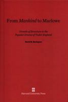 From <i>Mankind</i> to Marlowe: Growth of Structure in the Popular Drama of Tudor England 0674734335 Book Cover