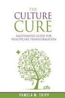 The Culture Cure Mastermind Guide for Healthcare Transformation 197581116X Book Cover