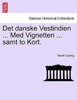 Det danske Vestindien ... Med Vignetten ... samt to Kort. 1241424632 Book Cover