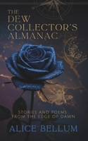 The Dew Collector's Almanac: Stories and Poems from the Edge of Dawn B0GCDH71VH Book Cover