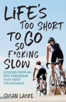 Life's Too Short to Go So F*cking Slow: Lessons from an Epic Friendship That Went the Distance 1937715655 Book Cover