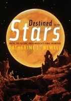 Destined for the Stars: Faith, the Future, and America’s Final Frontier 0822945568 Book Cover