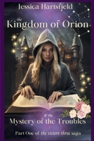 The Kingdom of Orion & the Mystery of 'the Troubles' (The Sisters Three Saga) B0CSB2LWV8 Book Cover