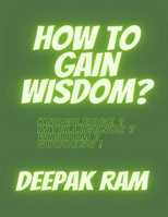 How to Gain Wisdom?: Knowledge, Intelligence, Wisdom and Success B08JLHQFPP Book Cover