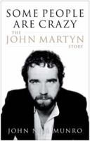 Some People Are Crazy: The John Martyn Story 1846971659 Book Cover
