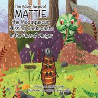 Mattie the Madagascar Hissing Cockroach: In the Face of Danger 1077867115 Book Cover