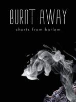 Burnt Away: shorts from harlem 1917007876 Book Cover