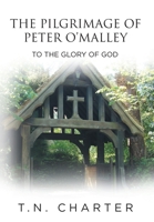 The Pilgrimage of Peter O'Malley: To the Glory of God 1649524625 Book Cover