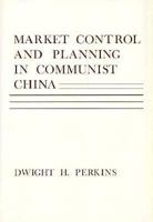 Market Control and Planning in Communist China (Harvard Economic Studies) 0674549503 Book Cover