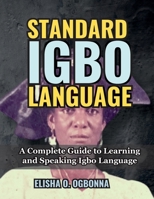 Standard Igbo Language: A Complete Guide to Learning and Speaking Igbo Language 1778132049 Book Cover