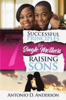 7 Successful Principles for Single Mothers Raising Sons 148346590X Book Cover
