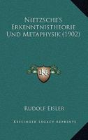Nietzsche's Erkenntnistheorie Und Metaphysik (1902) 1160204888 Book Cover