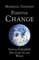 Positive Change: Positive Change Has Come to the World 1438966210 Book Cover