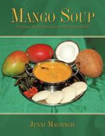 Mango Soup: Delicious Nutritious Indian Vegetarian Food 1434349799 Book Cover