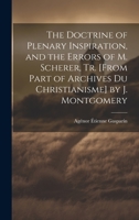 The Doctrine of Plenary Inspiration, and the Errors of M. Scherer, Tr. [From Part of Archives Du Christianisme] by J. Montgomery 1021060208 Book Cover
