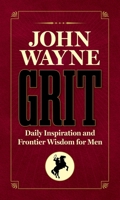 John Wayne Grit: Daily Inspiration and Frontier Wisdom for Men 1948174979 Book Cover