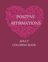 POSITIVE AFFIRMATIONS: An Adult Coloring Book That Motivate and Help Boost Confidence While Relaxing Your Mind and Relieving Stress B0CQVZK5PP Book Cover